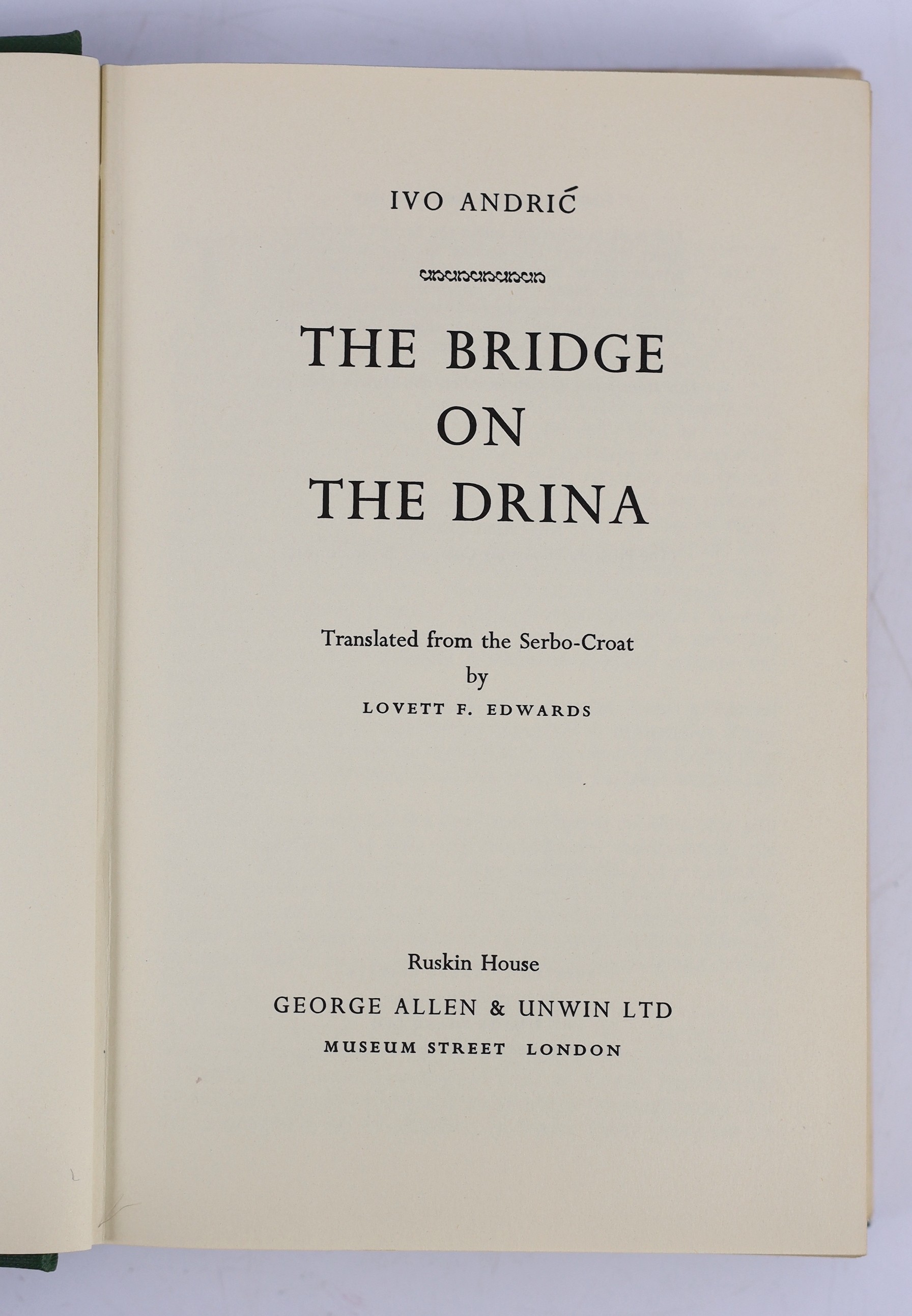 Andric, Ivo - The Bridge on the Drina, 1st English edition, translated from the Serbo-Croat by Lovett F. Edwards, 8vo, green cloth with gilt lettered spine, in unclipped d/j, George Allen & Unwin, London, 1959